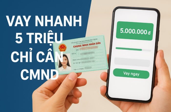 VAY 5 TRIỆU CHỈ CẦN CMND