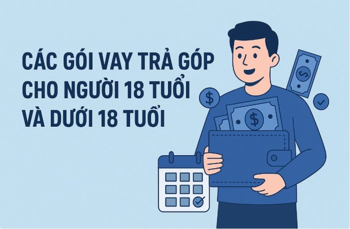 Các Gói Vay Trả Góp Cho Người 18 Tuổi