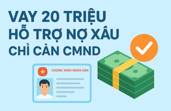 Vay 20 Triệu chỉ cần CMND