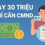 Vay 30 Triệu chỉ cần CMND