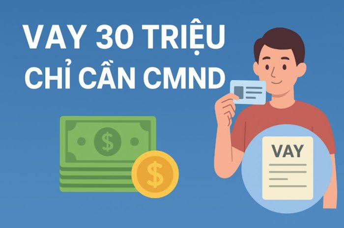 Vay 30 Triệu chỉ cần CMND