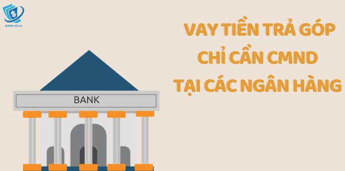 Hướng Dẫn Chi Tiết Cách Vay Trả Góp Bằng CMND
